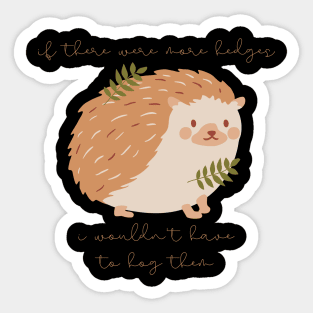 Hedgehog If There Were More Edges I Wouldn't Have to Hog Them Sticker